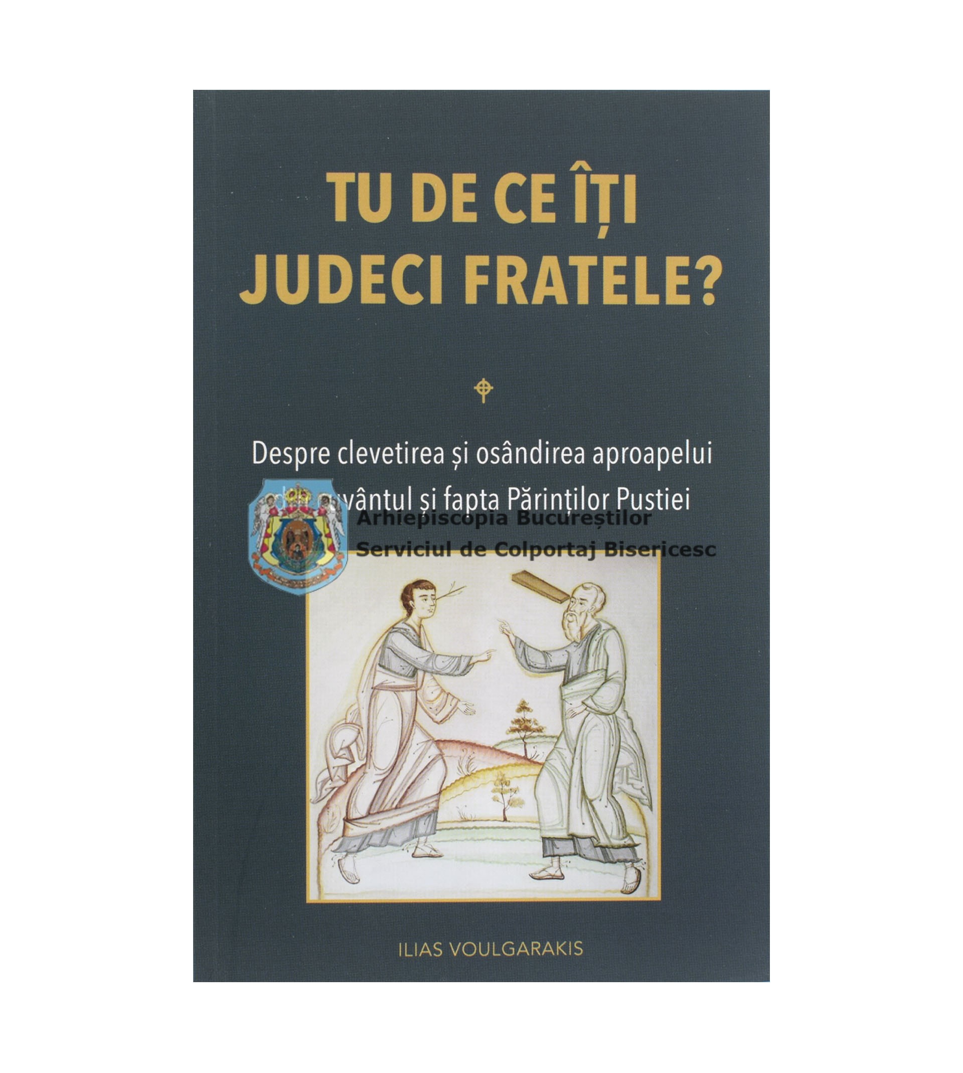 Tu de ce îți judeci aproapele? Despre clevetirea și osândirea aproapelui din cuvântul și fapta Părinților Pustiei 69341