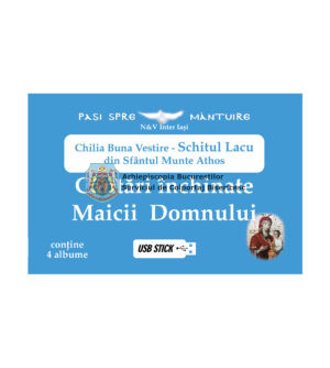 Chilia Buna Vestire – Schitul Lacu Sfântul Munte Athos - Cântări închinate Maicii Domnului (stick) 332451