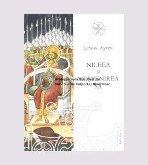 Niceea și moștenirea sa. O perspectivă privind teologia trinitară din secolul al IV-lea 15262