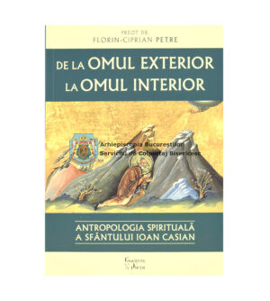 De la omul exterior la omul interior. Antropologia spirituala a Sfântului Ioan Casian 38250