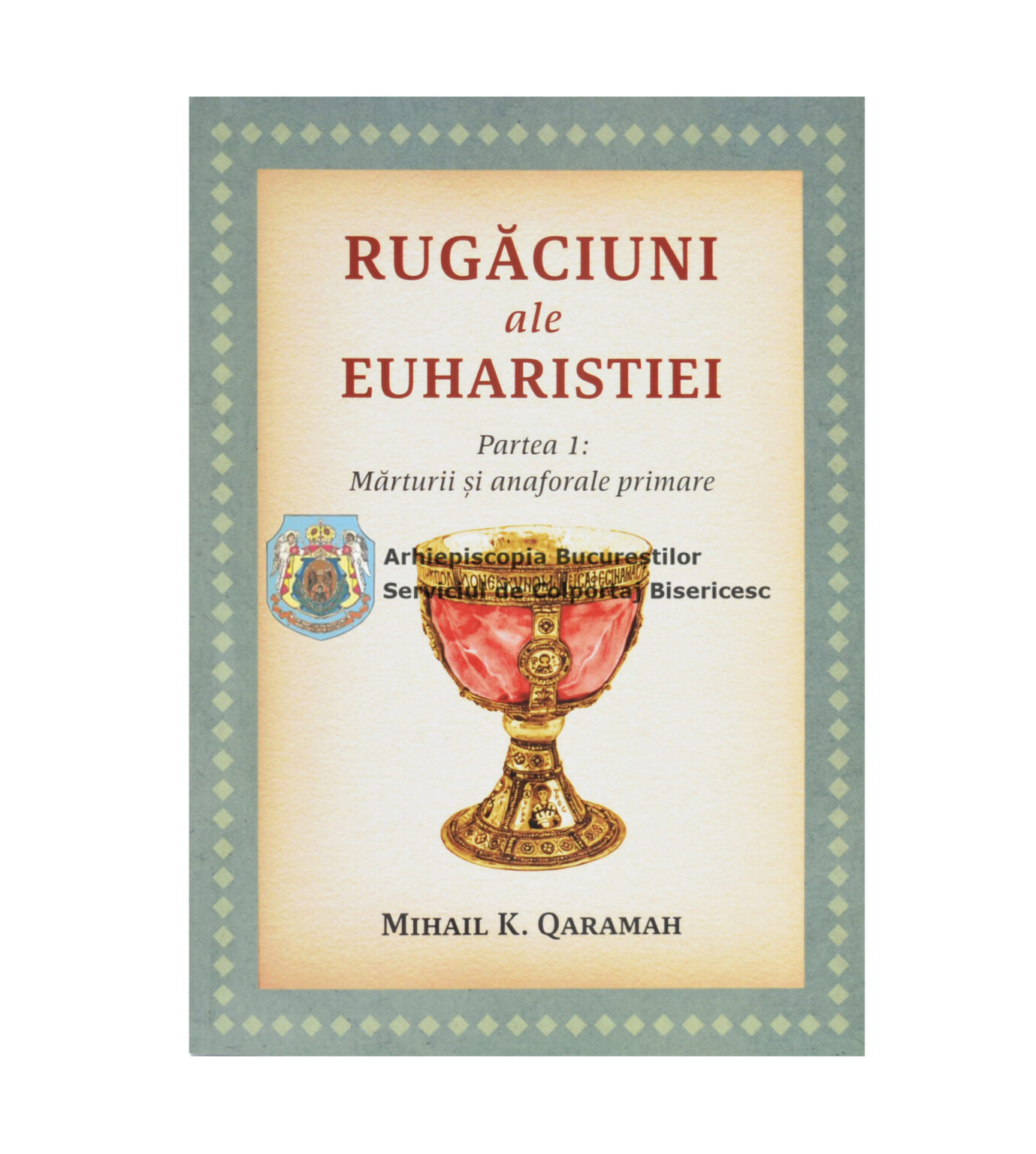 Rugăciuni ale Euharistiei - Partea I: Mărturii ale anaforalei primare ...