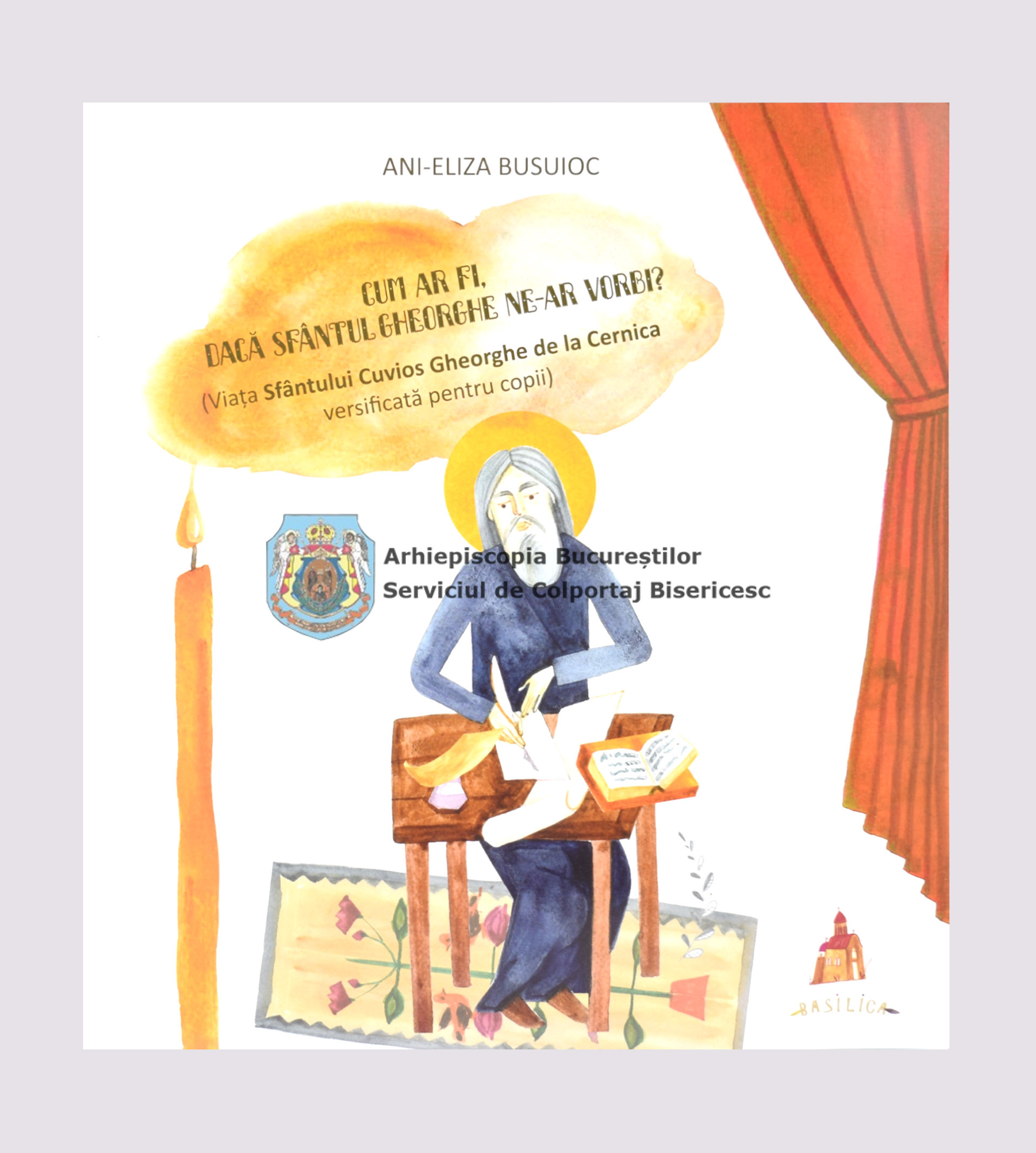 Cum ar fi, dacă Sfântul Gheorghe ne-ar vorbi? Viața Sfântului Gheorghe de la Cernica versificată pentru copii 15576