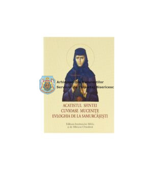 Acatistul Sfintei Cuvioase Mucenițe Evloghia de la Samurcășești 16047
